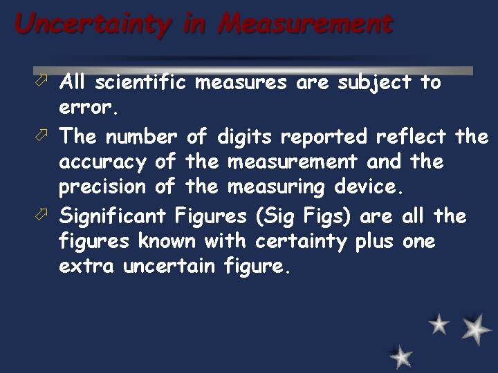 Uncertainty in Measurement ö All scientific measures are subject to error. ö The number