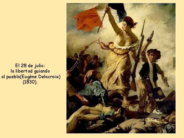 El 28 de julio: la libertad guiando al pueblo(Eugène Delacroix) (1830). 