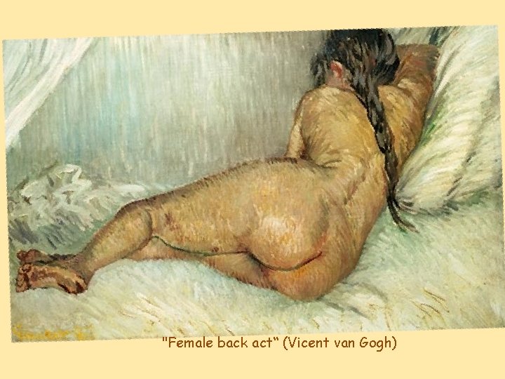 "Female back act“ (Vicent van Gogh) 