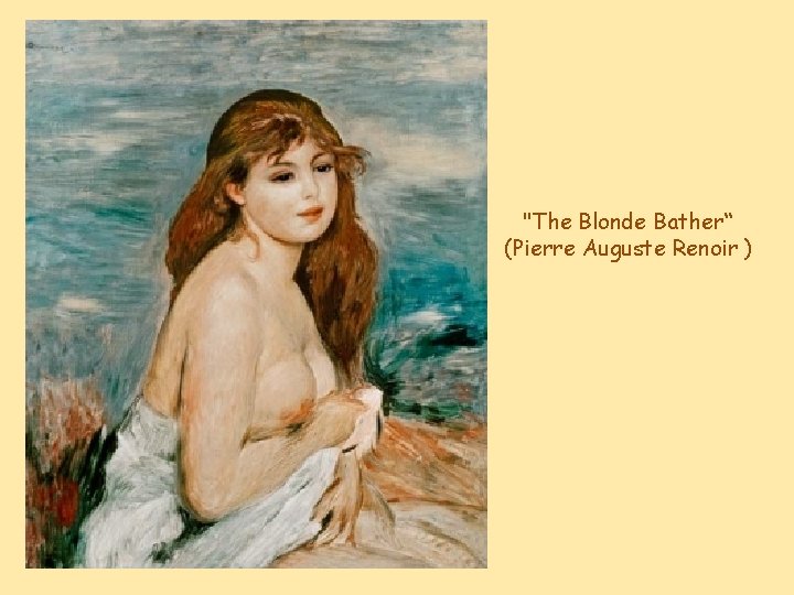 "The Blonde Bather“ (Pierre Auguste Renoir ) 