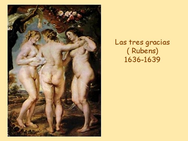 Las tres gracias ( Rubens) 1636 -1639 