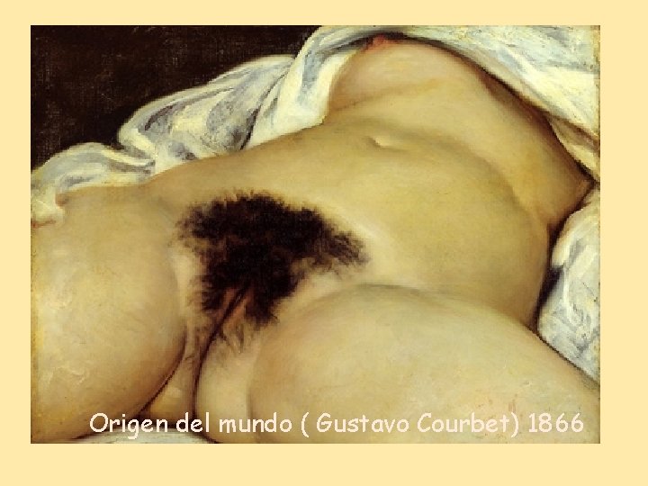 Origen del mundo ( Gustavo Courbet) 1866 