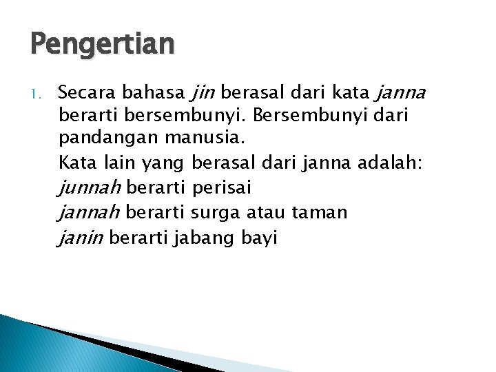 Pengertian 1. Secara bahasa jin berasal dari kata janna berarti bersembunyi. Bersembunyi dari pandangan