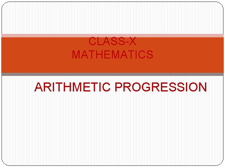 CLASS-X MATHEMATICS ARITHMETIC PROGRESSION 