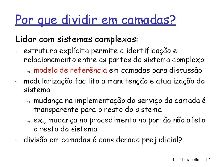 Por que dividir em camadas? Lidar com sistemas complexos: r estrutura explícita permite a