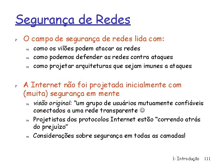 Segurança de Redes r O campo de segurança de redes lida com: m como