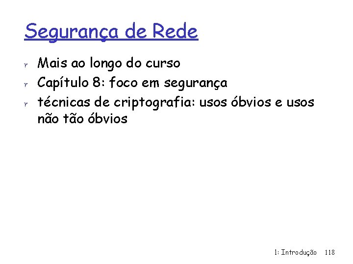 Segurança de Rede r Mais ao longo do curso r Capítulo 8: foco em
