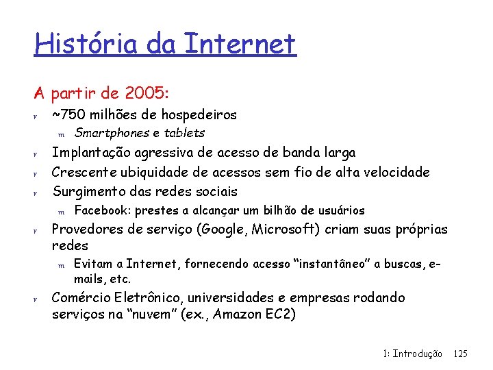 História da Internet A partir de 2005: r ~750 milhões de hospedeiros m r