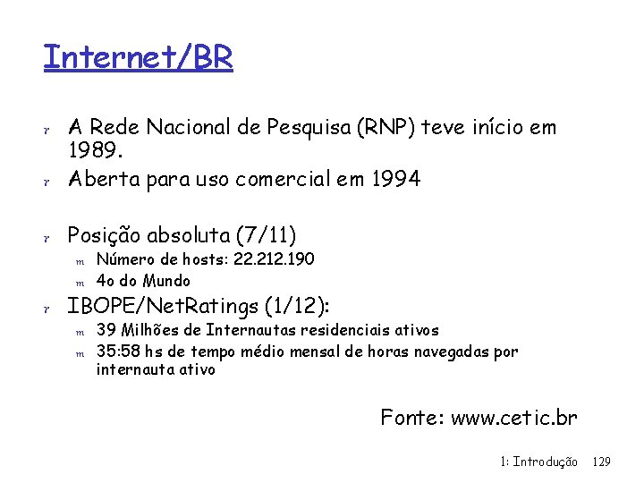 Internet/BR r A Rede Nacional de Pesquisa (RNP) teve início em 1989. r Aberta