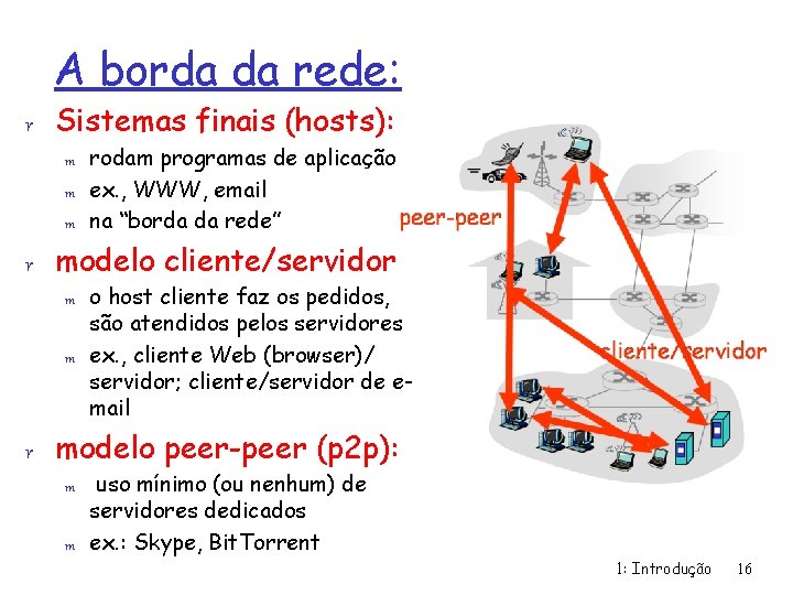 A borda da rede: r Sistemas finais (hosts): m m m rodam programas de