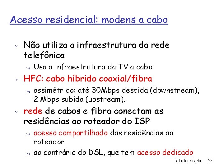 Acesso residencial: modens a cabo r Não utiliza a infraestrutura da rede telefônica m