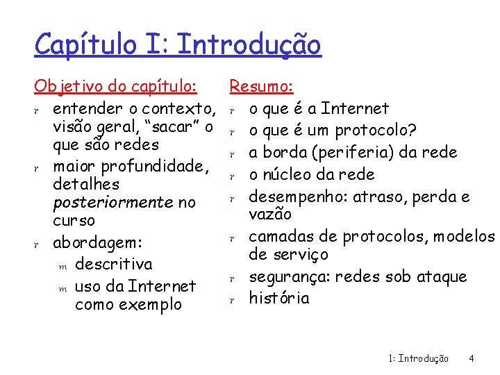 Capítulo I: Introdução Objetivo do capítulo: r entender o contexto, visão geral, “sacar” o