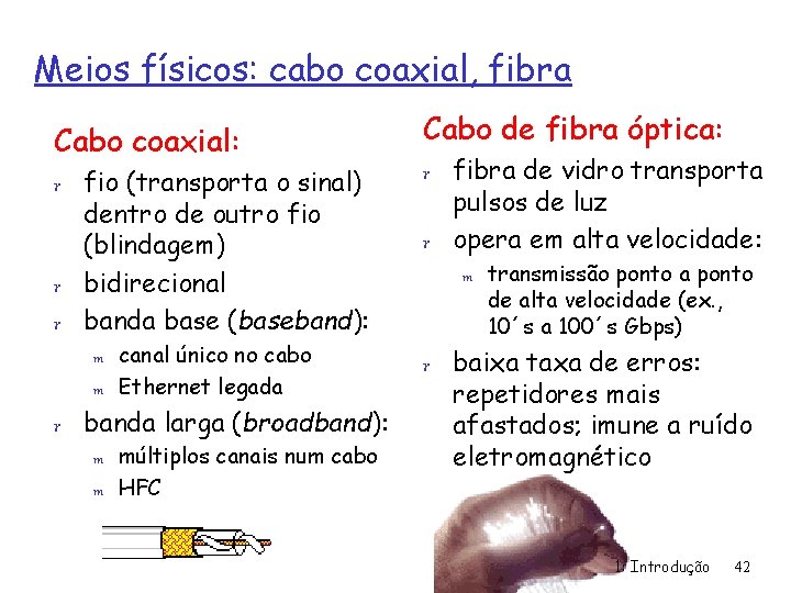 Meios físicos: cabo coaxial, fibra Cabo coaxial: r fio (transporta o sinal) dentro de