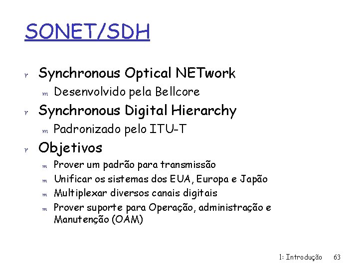 SONET/SDH r Synchronous Optical NETwork m Desenvolvido pela Bellcore r Synchronous Digital Hierarchy m