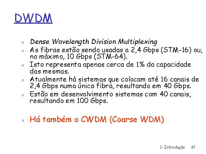 DWDM r Dense Wavelength Division Multiplexing r As fibras estão sendo usadas a 2,