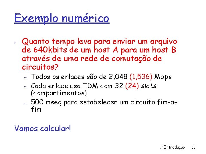 Exemplo numérico r Quanto tempo leva para enviar um arquivo de 640 kbits de