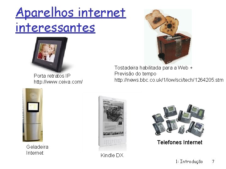 Aparelhos internet interessantes Porta retratos IP http: //www. ceiva. com/ Geladeira Internet Tostadeira habilitada
