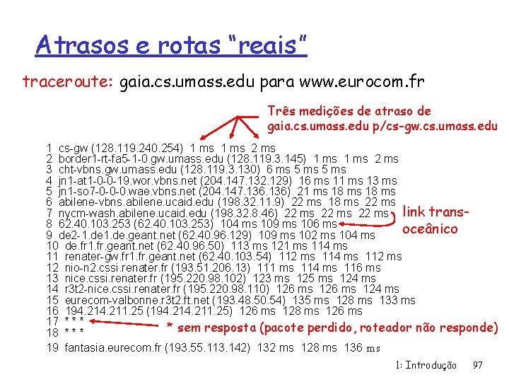 Atrasos e rotas “reais” traceroute: gaia. cs. umass. edu para www. eurocom. fr Três