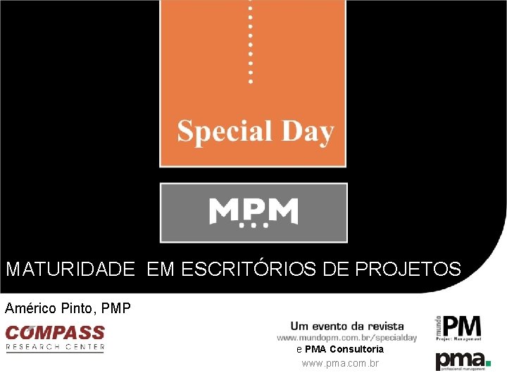 MATURIDADE EM ESCRITÓRIOS DE PROJETOS Américo Pinto, PMP e PMA Consultoria www. pma. com.