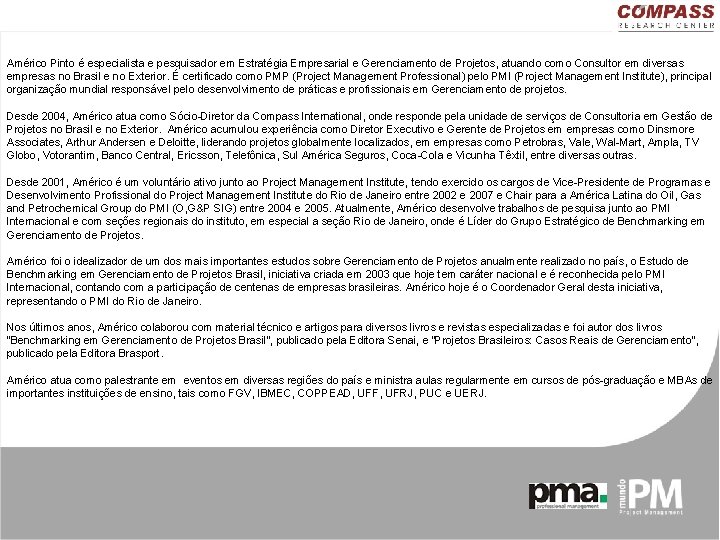 Américo Pinto é especialista e pesquisador em Estratégia Empresarial e Gerenciamento de Projetos, atuando