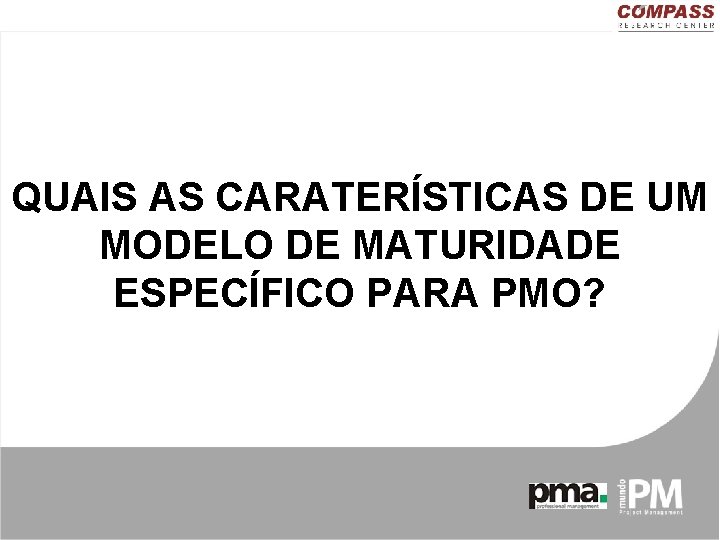 QUAIS AS CARATERÍSTICAS DE UM MODELO DE MATURIDADE ESPECÍFICO PARA PMO? 