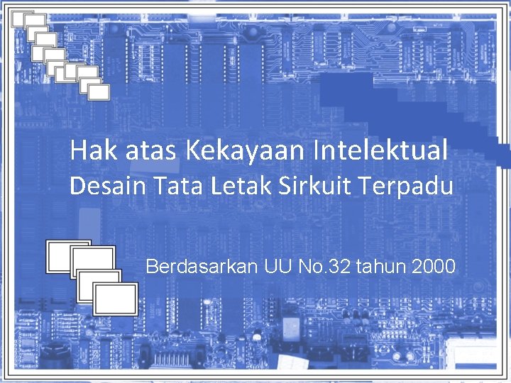 Hak atas Kekayaan Intelektual Desain Tata Letak Sirkuit Terpadu Berdasarkan UU No. 32 tahun