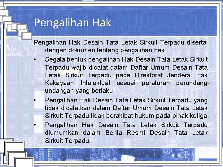 Pengalihan Hak Desain Tata Letak Sirkuit Terpadu disertai dengan dokumen tentang pengalihan hak. •