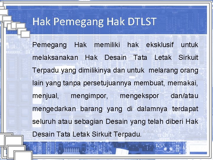 Hak Pemegang Hak DTLST Pemegang Hak memiliki hak eksklusif untuk melaksanakan Hak Desain Tata