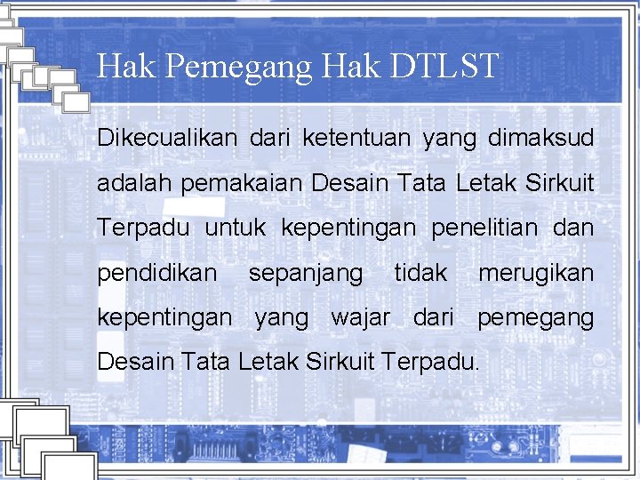 Hak Pemegang Hak DTLST Dikecualikan dari ketentuan yang dimaksud adalah pemakaian Desain Tata Letak