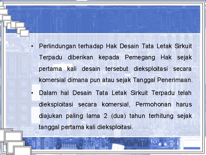  • Perlindungan terhadap Hak Desain Tata Letak Sirkuit Terpadu diberikan kepada Pemegang Hak