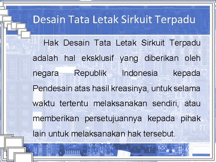 Desain Tata Letak Sirkuit Terpadu Hak Desain Tata Letak Sirkuit Terpadu adalah hal eksklusif