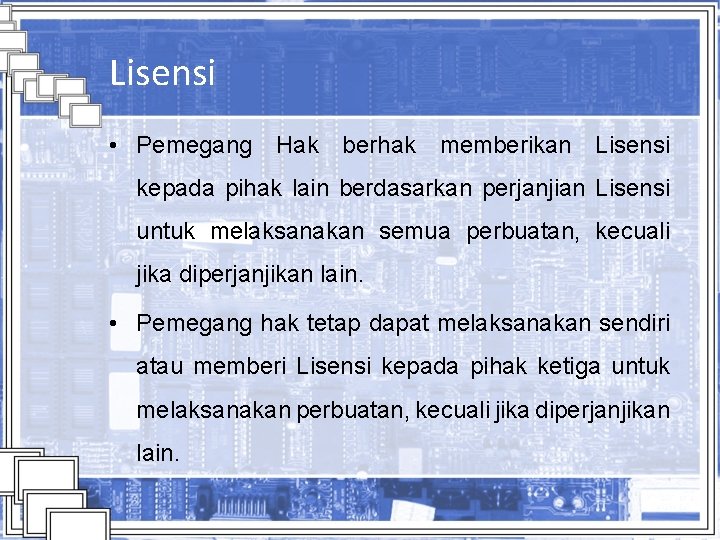 Lisensi • Pemegang Hak berhak memberikan Lisensi kepada pihak lain berdasarkan perjanjian Lisensi untuk