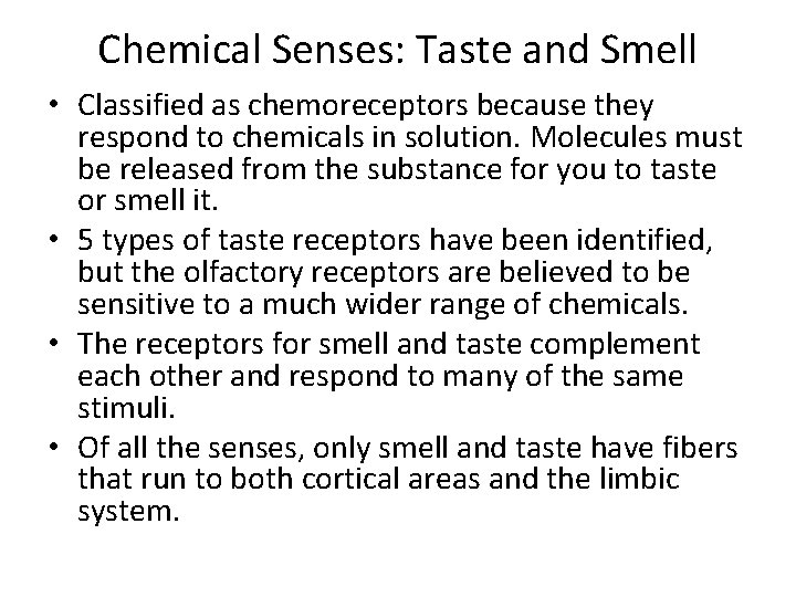 Chemical Senses: Taste and Smell • Classified as chemoreceptors because they respond to chemicals