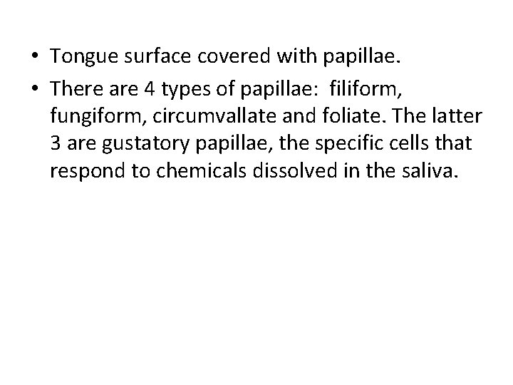  • Tongue surface covered with papillae. • There are 4 types of papillae: