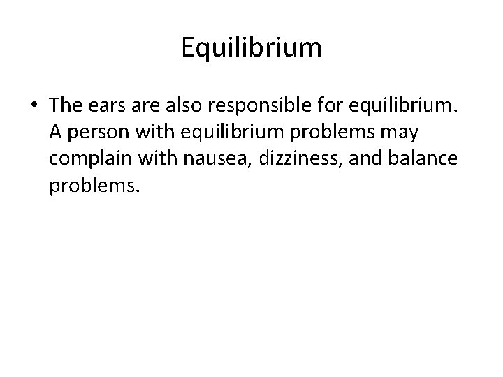 Equilibrium • The ears are also responsible for equilibrium. A person with equilibrium problems