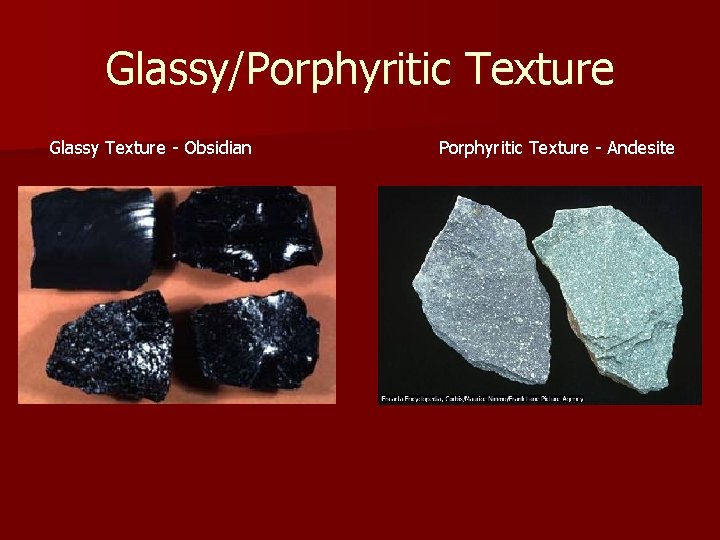 Glassy/Porphyritic Texture Glassy Texture - Obsidian Porphyritic Texture - Andesite Glassy/Porphyritic Texture Glassy Texture - Obsidian Porphyritic Texture - Andesite