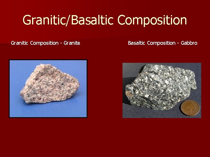 Granitic/Basaltic Composition Granitic Composition - Granite Basaltic Composition - Gabbro Granitic/Basaltic Composition Granitic Composition - Granite Basaltic Composition - Gabbro