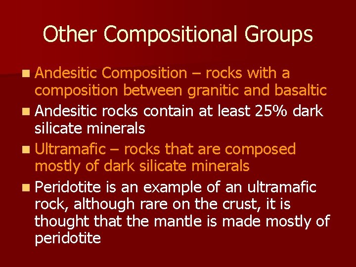 Other Compositional Groups n Andesitic Composition – rocks with a composition between granitic and Other Compositional Groups n Andesitic Composition – rocks with a composition between granitic and