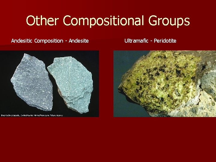 Other Compositional Groups Andesitic Composition - Andesite Ultramafic - Peridotite Other Compositional Groups Andesitic Composition - Andesite Ultramafic - Peridotite