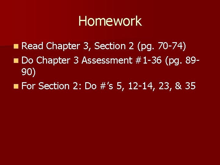 Homework n Read Chapter 3, Section 2 (pg. 70 -74) n Do Chapter 3 Homework n Read Chapter 3, Section 2 (pg. 70 -74) n Do Chapter 3