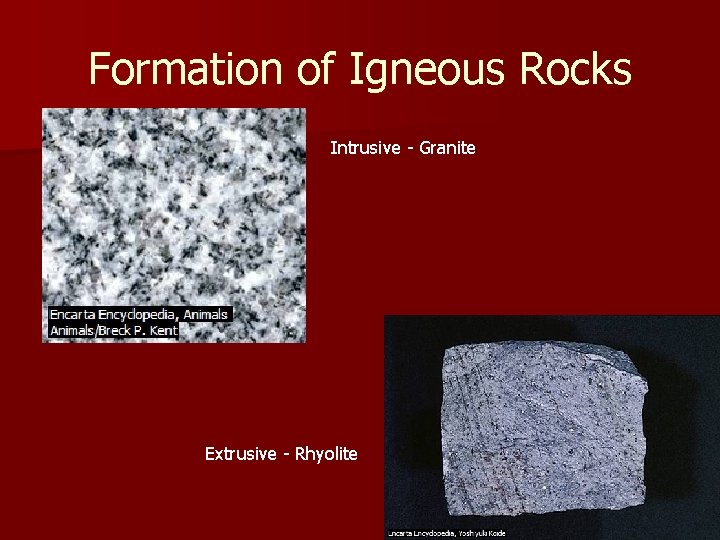 Formation of Igneous Rocks Intrusive - Granite Extrusive - Rhyolite Formation of Igneous Rocks Intrusive - Granite Extrusive - Rhyolite
