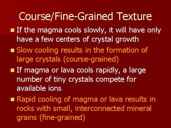 Course/Fine-Grained Texture n If the magma cools slowly, it will have only have a Course/Fine-Grained Texture n If the magma cools slowly, it will have only have a