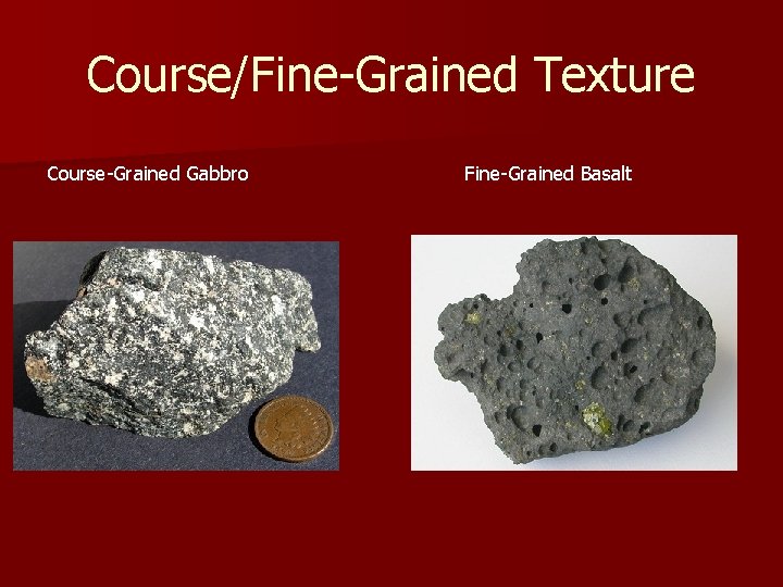 Course/Fine-Grained Texture Course-Grained Gabbro Fine-Grained Basalt Course/Fine-Grained Texture Course-Grained Gabbro Fine-Grained Basalt