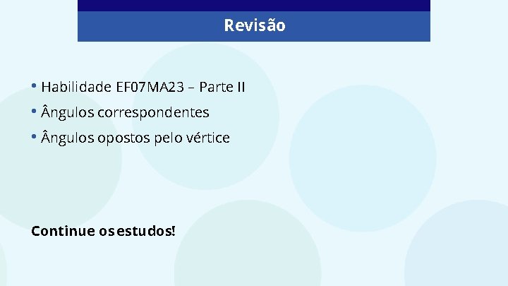 Revisão • Habilidade EF 07 MA 23 – Parte II • ngulos correspondentes •