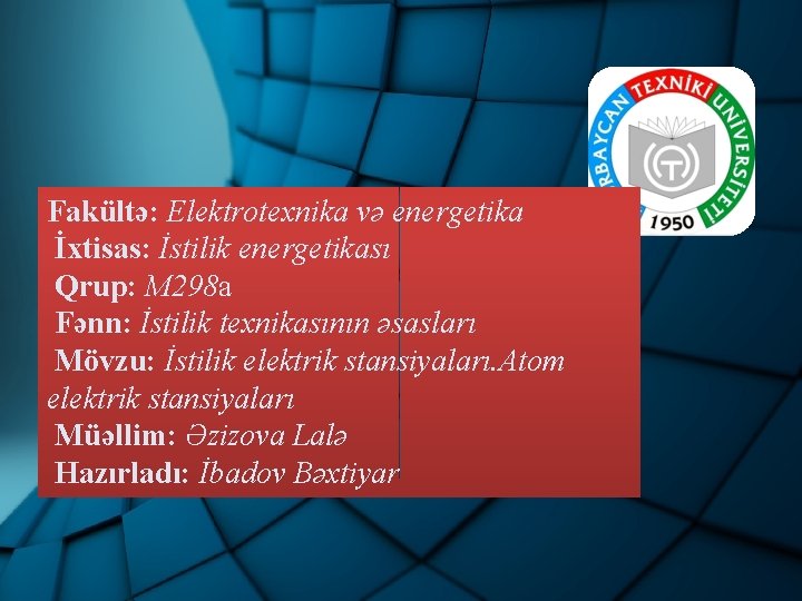 Fakültə: Elektrotexnika və energetika İxtisas: İstilik energetikası Qrup: M 298 a Fənn: İstilik texnikasının