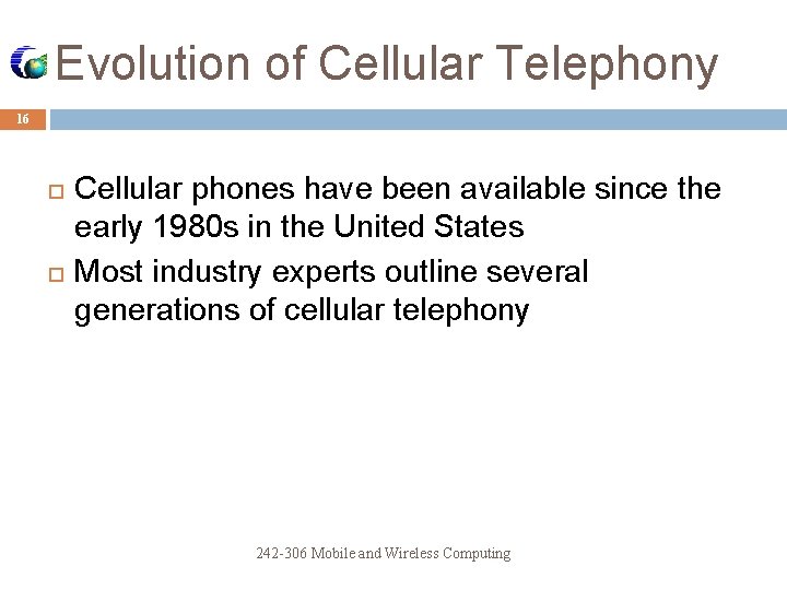 Evolution of Cellular Telephony 16 Cellular phones have been available since the early 1980