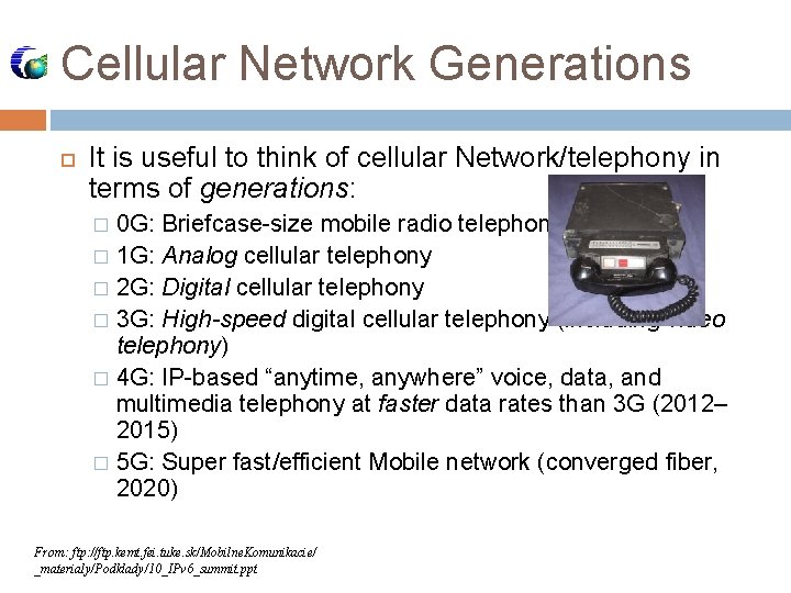Cellular Network Generations It is useful to think of cellular Network/telephony in terms of