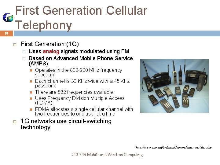 18 First Generation Cellular Telephony First Generation (1 G) � � Uses analog signals