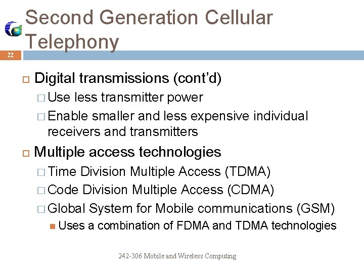 22 Second Generation Cellular Telephony Digital transmissions (cont’d) � Use less transmitter power �