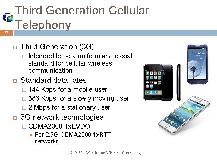 27 Third Generation Cellular Telephony Third Generation (3 G) � Intended to be a